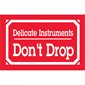 3 x 5" - "Delicate Instruments - Don't Drop" Labels