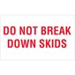 3 x 5" - "Do Not Break Down Skids" Labels